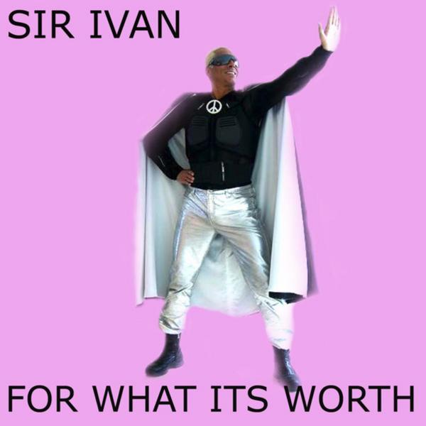 For What Its Worth Sir Ivan